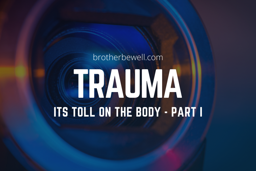 Trauma: Its Toll on the Body – Part 1