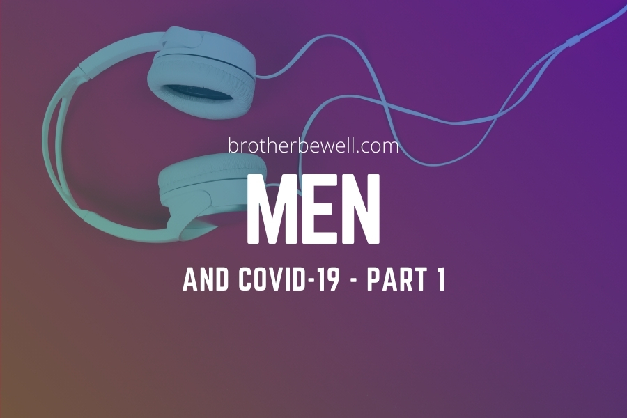 Men and COVID-19 – Part 1