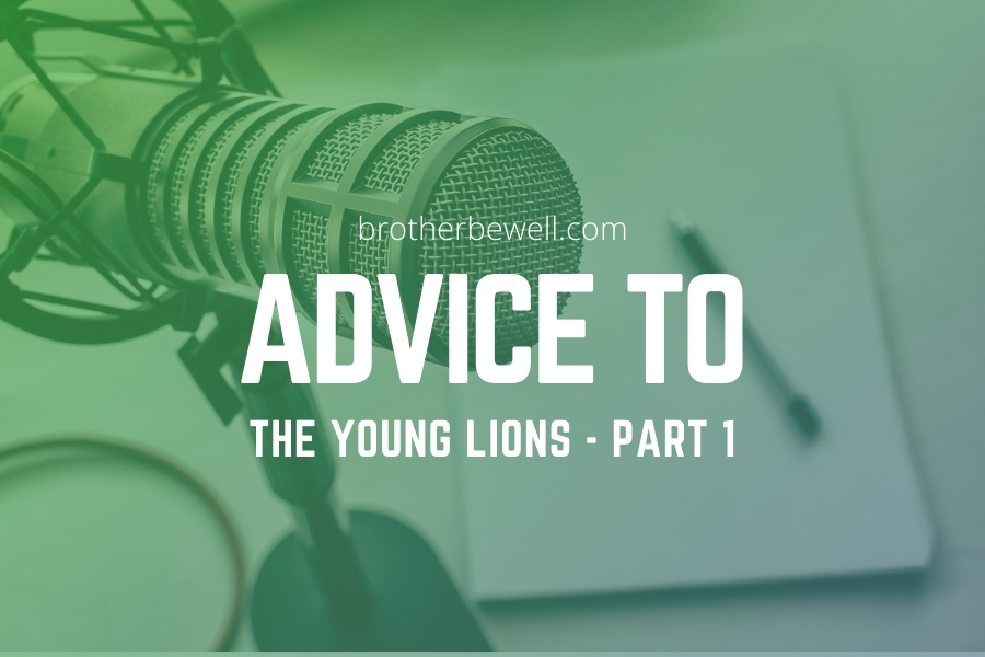 Advice to the Young Lions – Part 1