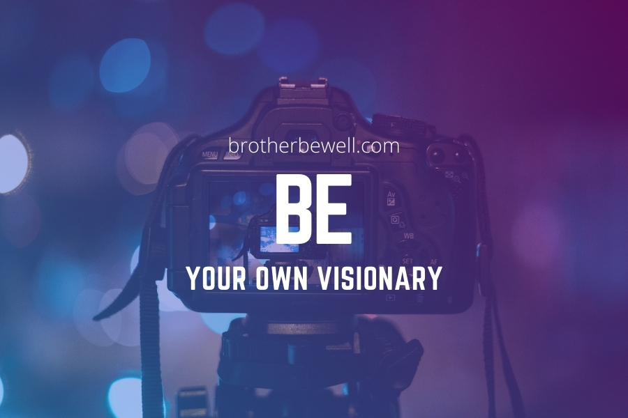 Be Your Own Visionary