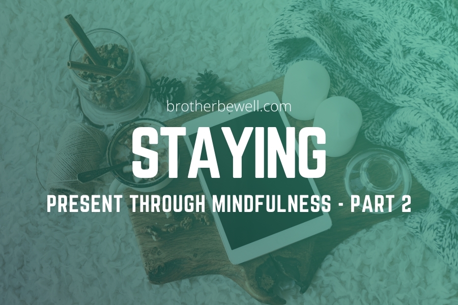 Staying Present Through Mindfulness with Jason Gant – Part 2