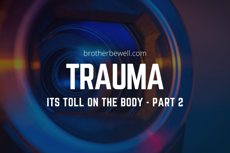 Trauma: Its Toll on the Body – Part 2