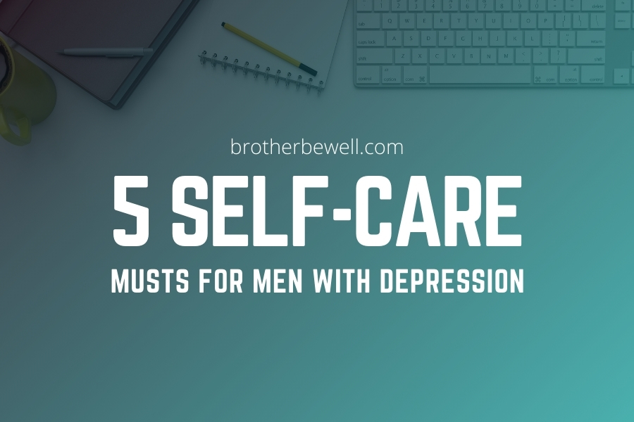 5 Self-Care Musts for Men with Depression