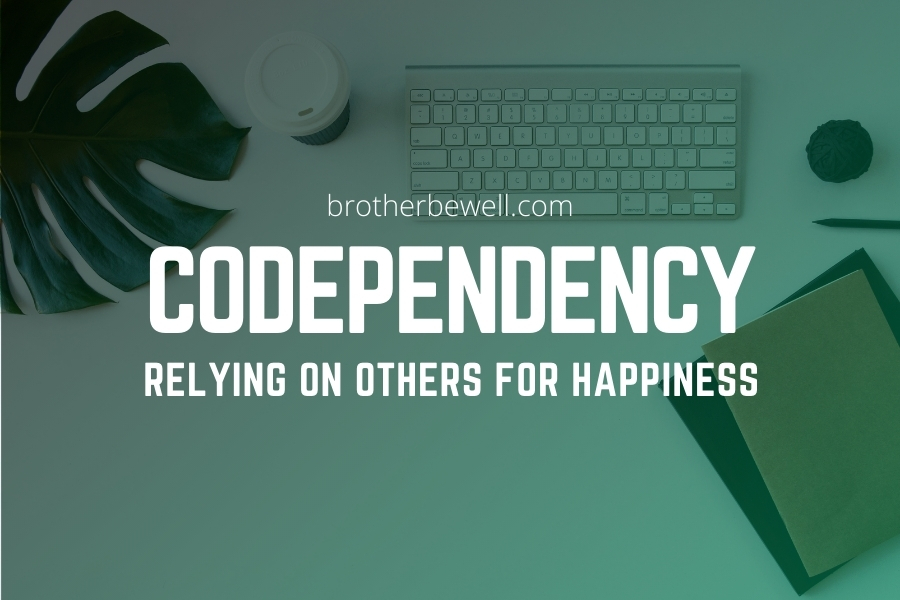 Codependency – Relying on Others for Happiness