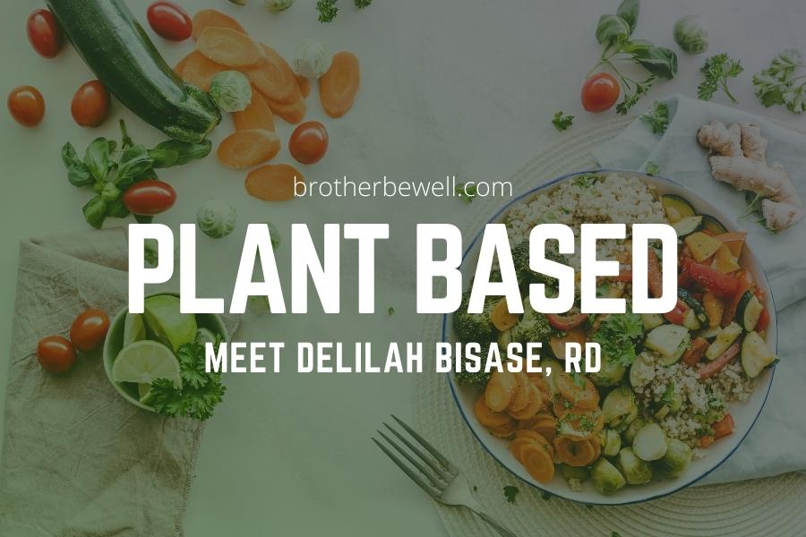 Meet Plant-Based Registered Dietitian, Delilah Bisase