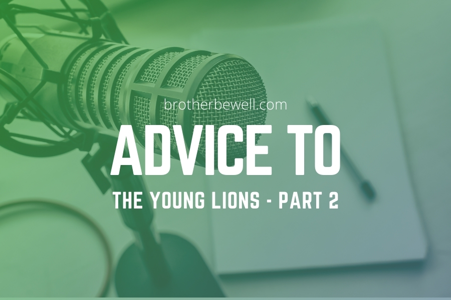 Advice to the Young Lions – Part 2