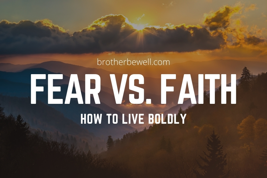 Fear vs. Faith – How to Live Boldly