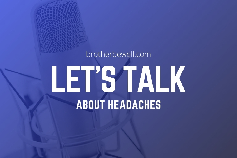 Let’s Talk About Headaches
