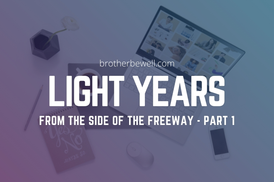 Light Years from the Side of the Freeway – Part 1
