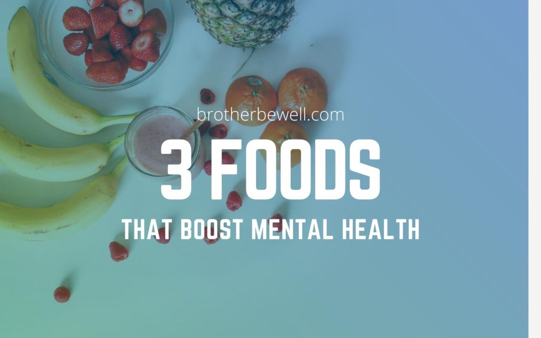 3 Foods That  Boost Mental Health
