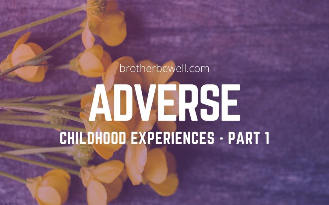 Adverse Childhood Experiences (ACEs) – Part 1