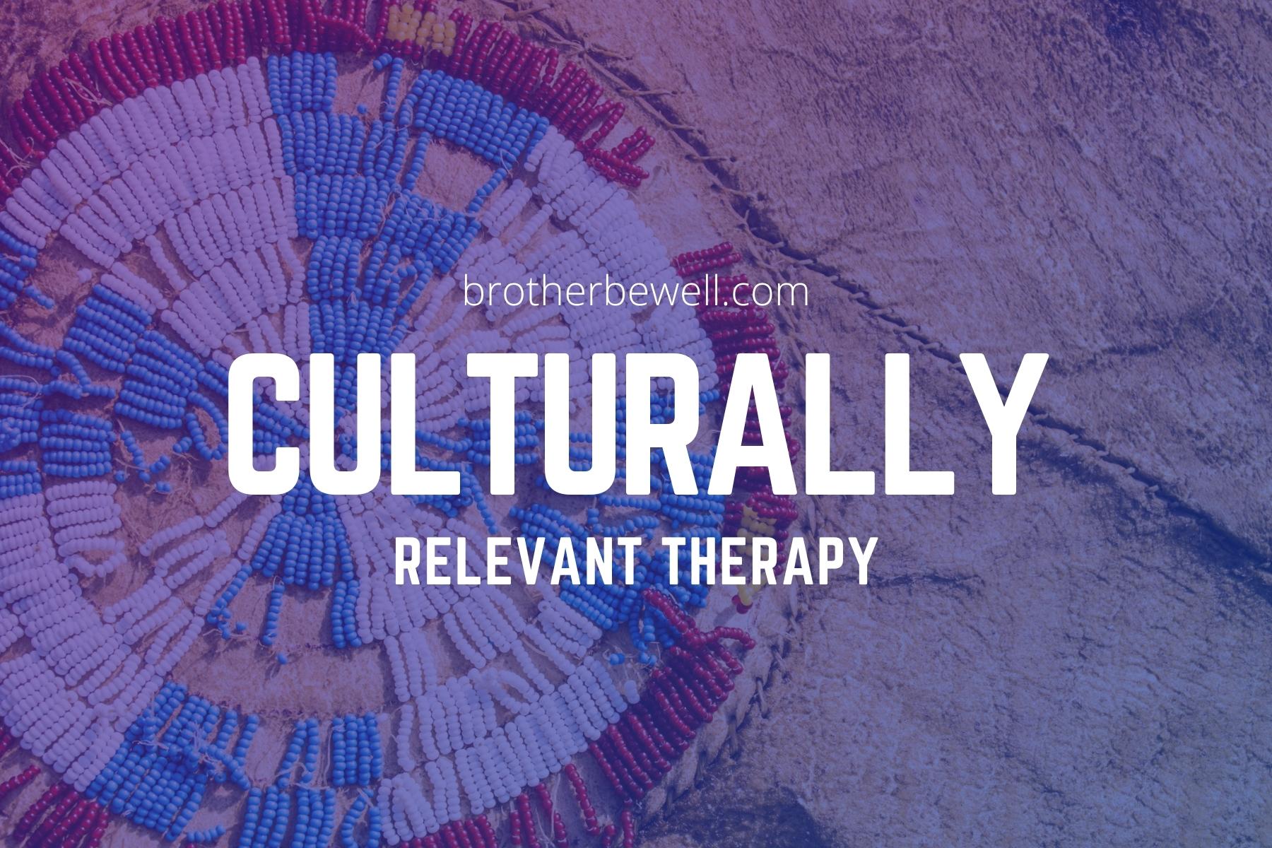 Culturally Relevant Therapy Brother Be Well
