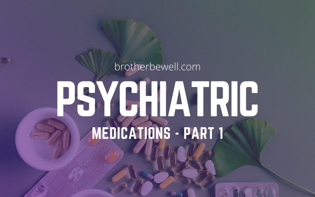Psychiatric Medications – Part 1