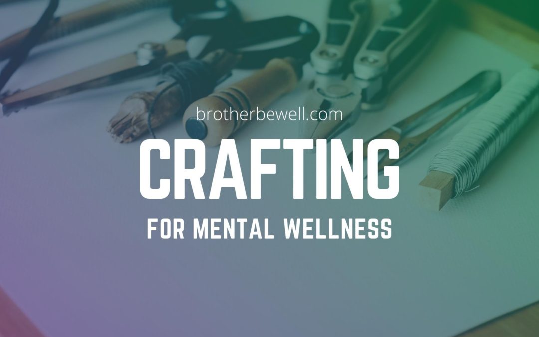 Crafting for Mental Wellness: Creativity in Stressful Times