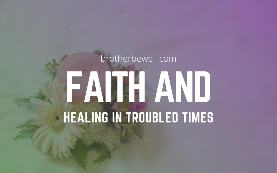 Faith and Healing in Troubled Times