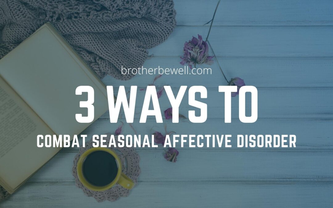 3 Ways to Combat Seasonal Affective Disorder