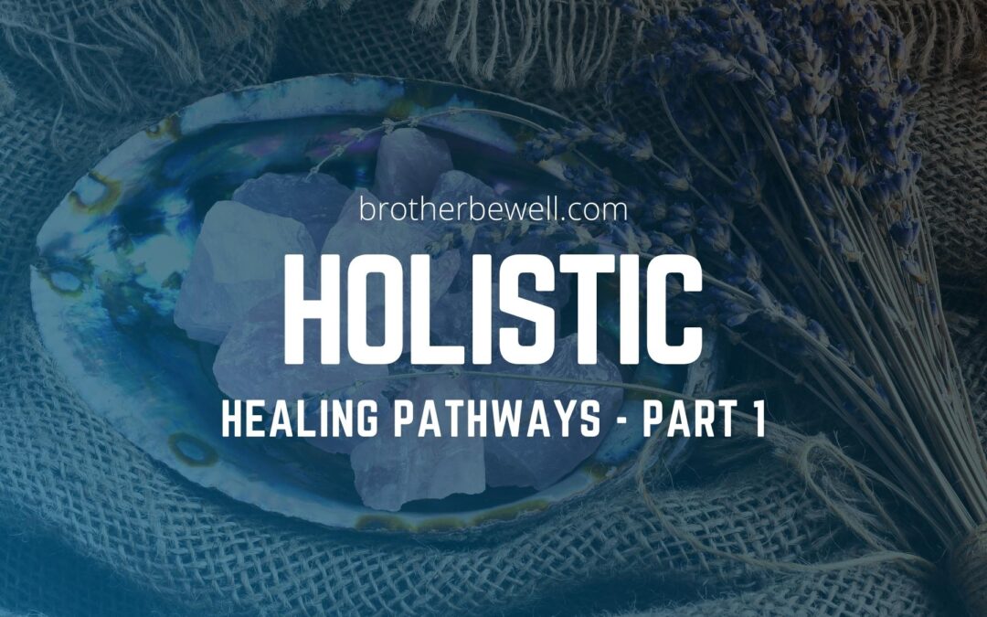Holistic Healing Pathways – Part 1