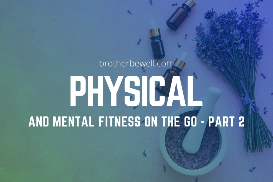 Physical and Mental Fitness on the Go – Part 2