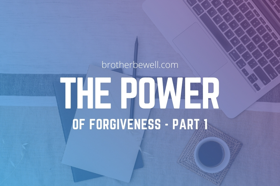 The Power of Forgiveness – Part 1