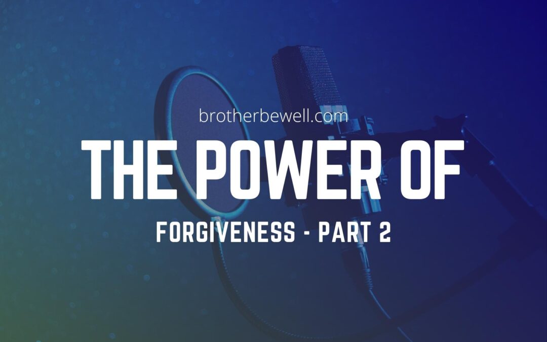The Power of Forgiveness – Part 2