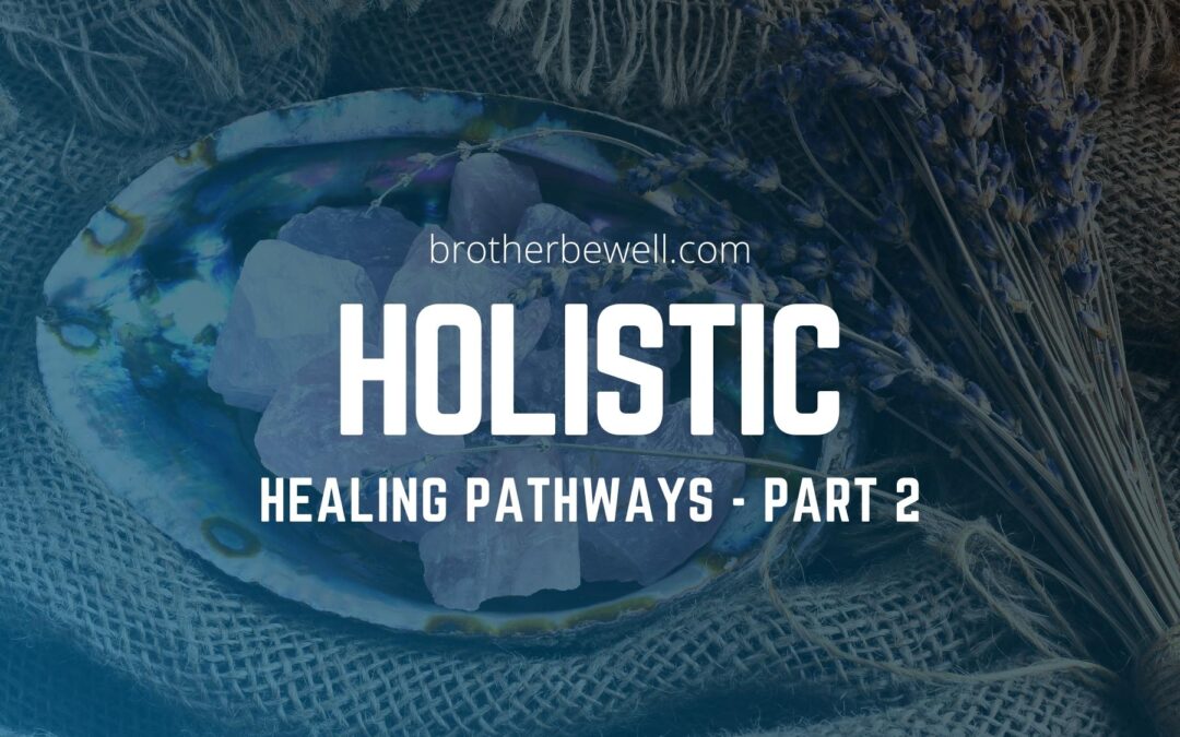 Holistic Healing Pathways – Part 2