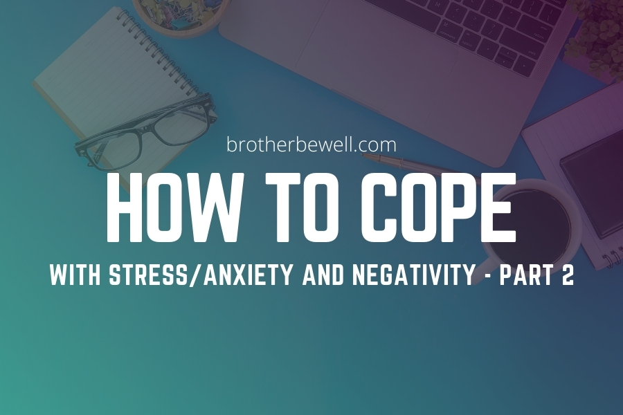 How to Cope with Stress, Anxiety, and Negativity – Part 2