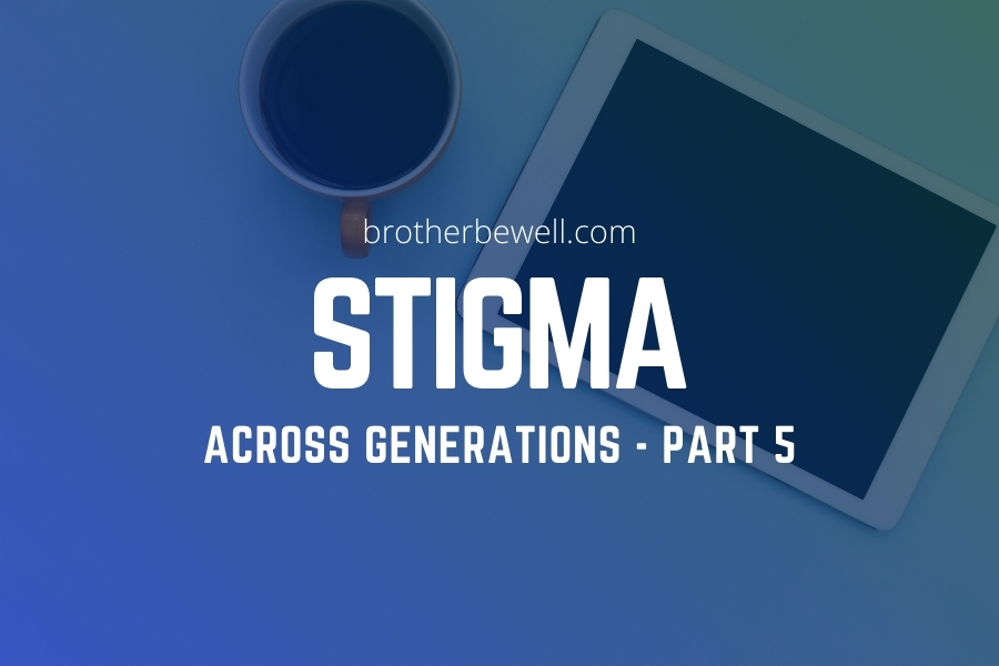 Stigma Across Generations – Part 5