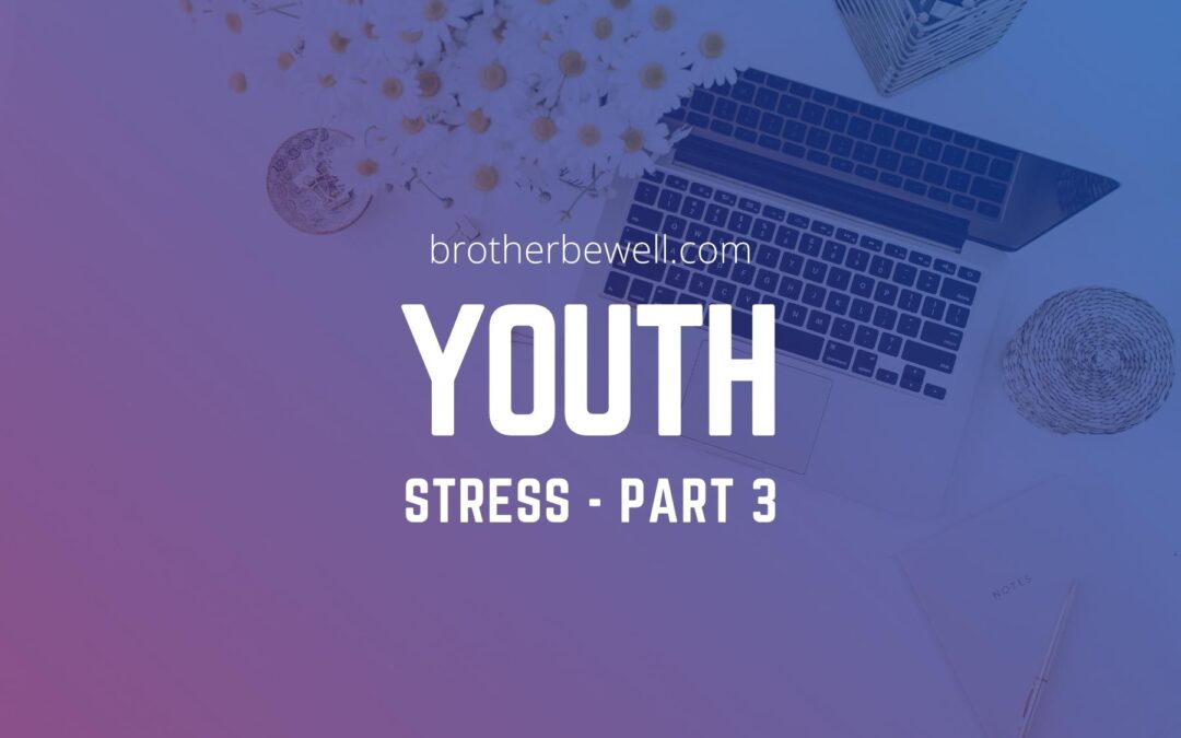 Youth Stress – Part 3