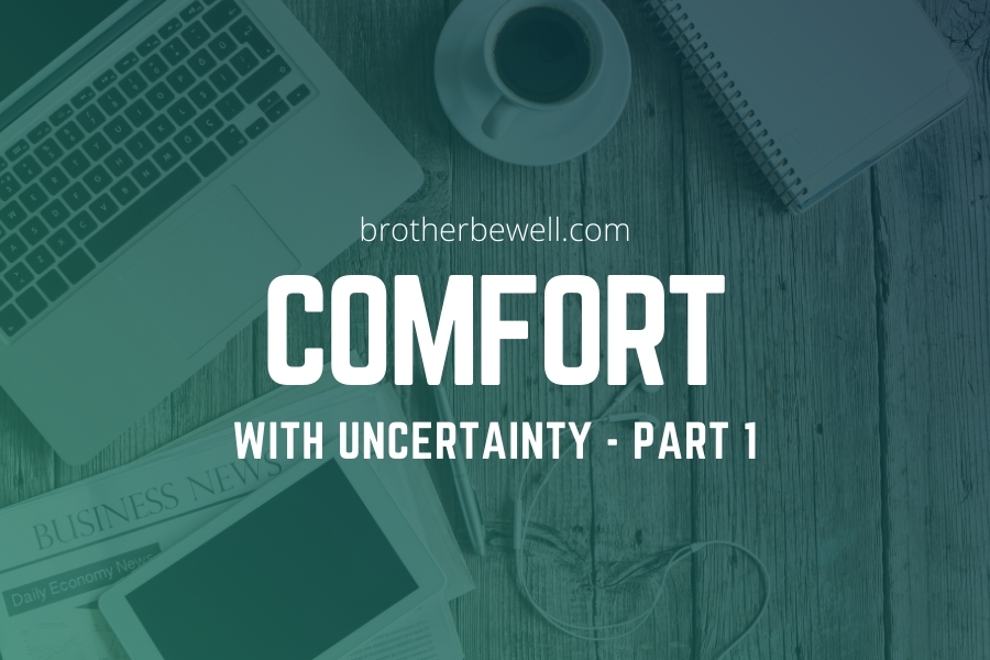 Comfort with Uncertainty – Part 1