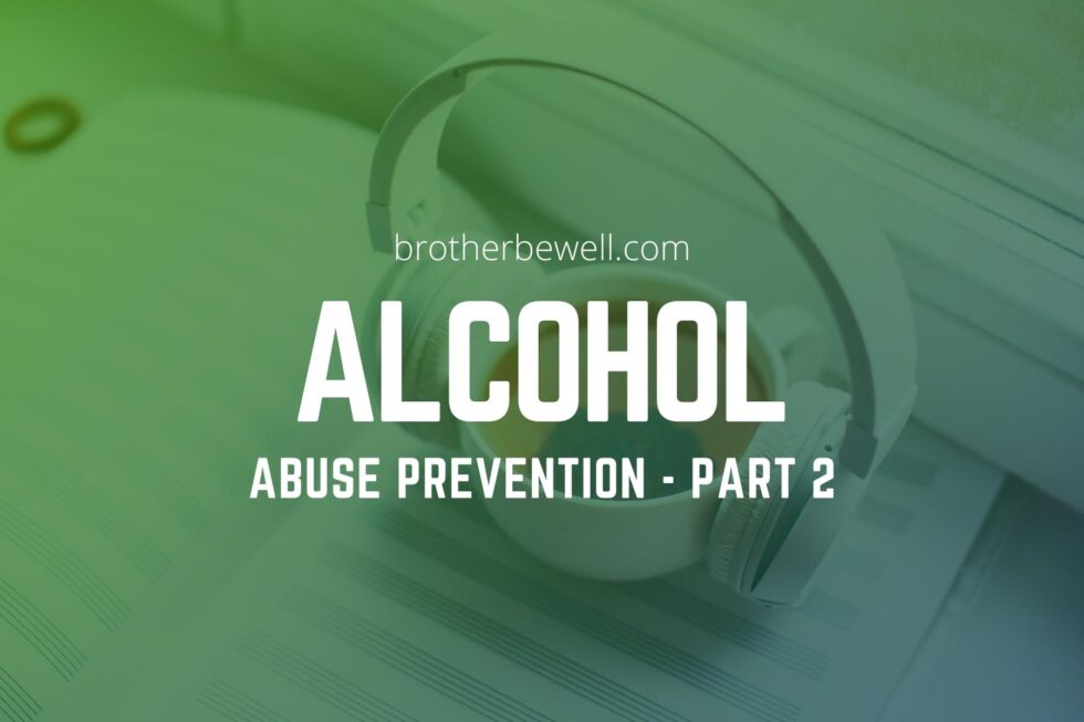 Alcohol Abuse Prevention Part 2 Brother Be Well