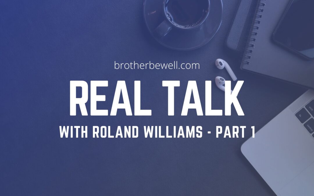 Real Talk with Roland Williams – Part 1