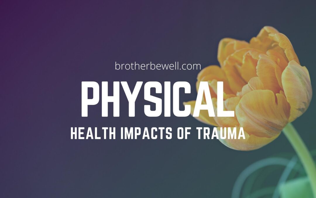 The Physical Health Impacts of Trauma
