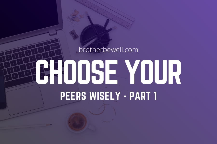 Choose Your Peers Wisely – Part 1