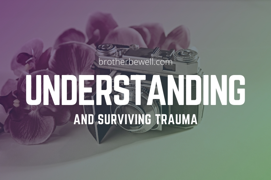 Understanding and Surviving Trauma