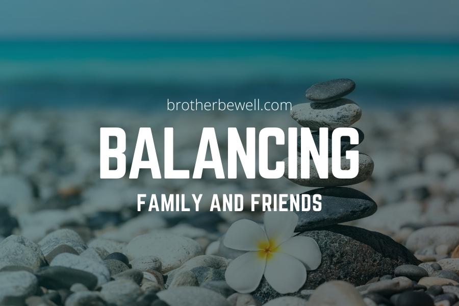 Balancing Family and Friends