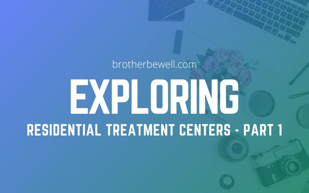 Exploring Residential Treatment Centers – Part 1