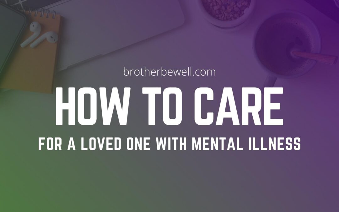 How To Care For A Loved One With Mental Illness