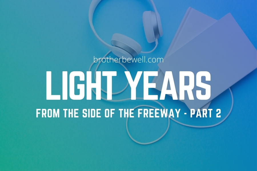 Light Years from the Side of the Freeway – Part 2