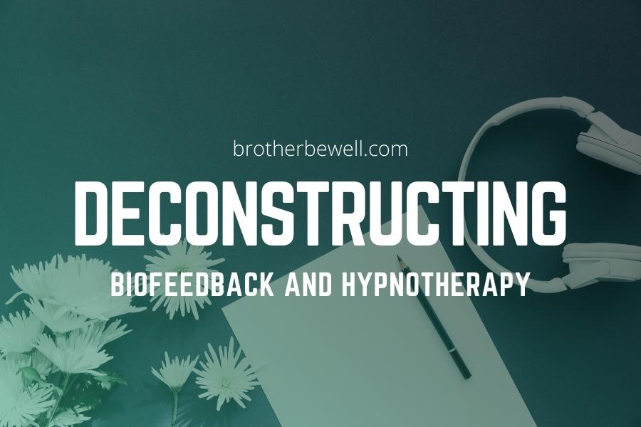 Deconstructing Biofeedback and Hypnotherapy