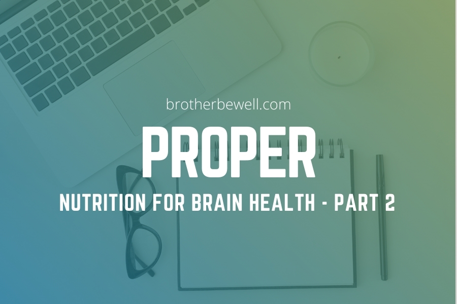 Proper Nutrition for Brain Health – Part 2