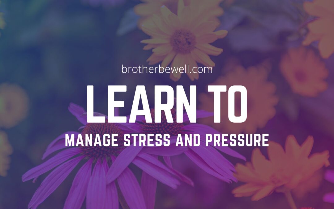 Learn To Manage Stress And Pressure