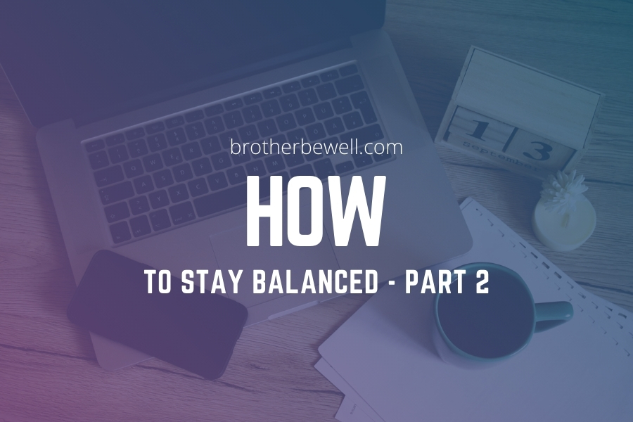 How to Stay Balanced – Part 2