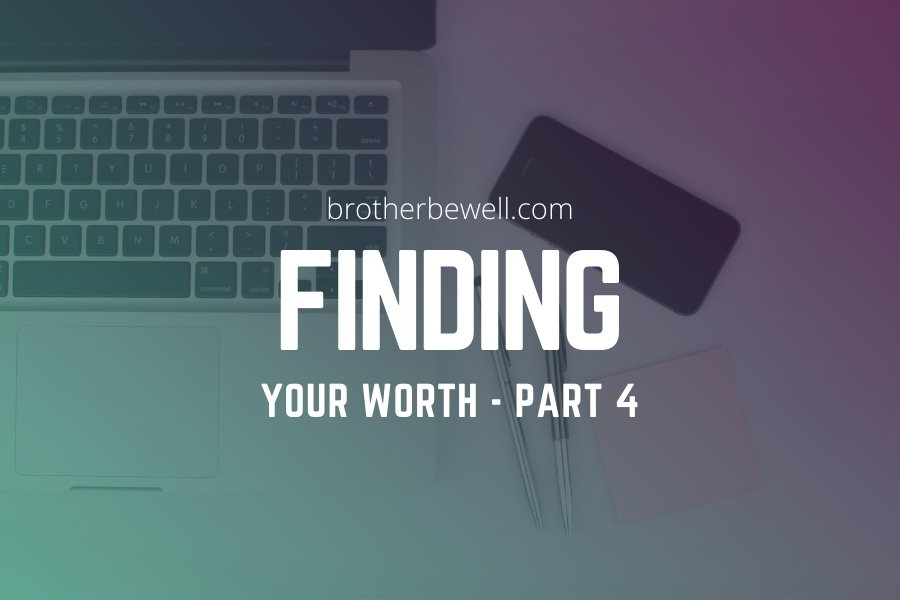 Finding Your Worth – Part 4