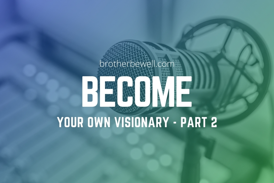 Become Your Own Visionary – Part 2